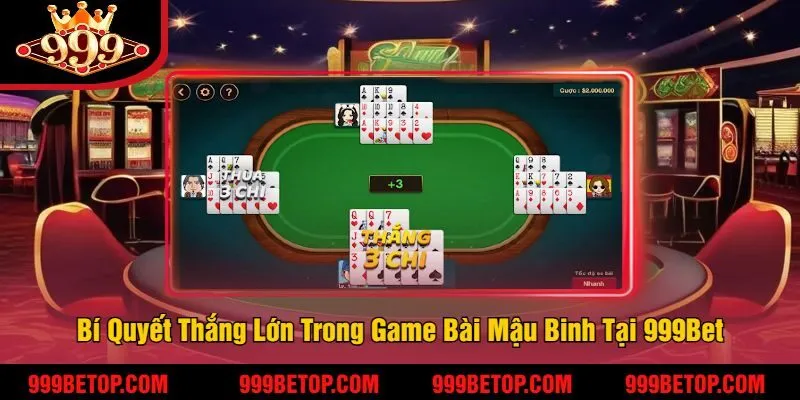 Bí Quyết Thắng Lớn Trong Game Bài Mậu Binh Tại 999Bet