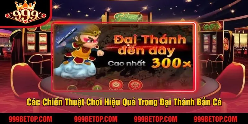 Các Chiến Thuật Chơi Hiệu Quả Trong Đại Thánh Bắn Cá
